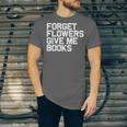 Book Lover Forget Flowers Give Me Books Unisex Jersey T-Shirt Book Lover Forget Flowers Give Me Books Unisex Jersey T-Shirt