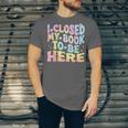 Book Readers I Closed My Book To Be Here Unisex Jersey T-Shirt Book Readers I Closed My Book To Be Here Unisex Jersey T-Shirt