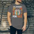 All Booked For Fall Book Pumpkin Autumn Thanksgiving Teacher Unisex Jersey T-Shirt