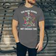 Too Many Books Not Enough Time Skeleton Flowers Reader Unisex Jersey T-Shirt