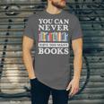 You Can Never Have Too Many Books Reading Lover Outfit Unisex Jersey T-Shirt
