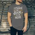 I Closed My Book To Be Here Unisex Jersey T-Shirt