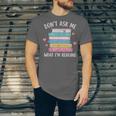 Don't Ask Me What I'm Reading Bookish Smutt Reader Unisex Jersey T-Shirt
