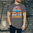 Donut Stop Reading Cute Book Reader Bookworm Donut Day Unisex Jersey T-Shirt Donut Stop Reading Cute Book Reader Bookworm Donut Day Unisex Jersey T-Shirt