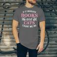 If It Involves Books And Cats Book Lover Unisex Jersey T-Shirt