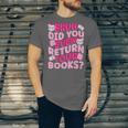 Library School Librarian Bruh Did You Even Return Your Books Unisex Jersey T-Shirt Library School Librarian Bruh Did You Even Return Your Books Unisex Jersey T-Shirt