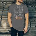 Life Is Short Buy Books Quote For Bookworms Unisex Jersey T-Shirt