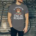 If You Need Me Owl Be Reading Cute Owl Book Unisex Jersey T-Shirt