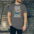 I Have No Cruise Control-It's Like They Book Themselves Unisex Jersey T-Shirt I Have No Cruise Control-It's Like They Book Themselves Unisex Jersey T-Shirt