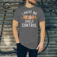 I Have No Shelf Control Book Lover Reading Bookworm Reader Unisex Jersey T-Shirt I Have No Shelf Control Book Lover Reading Bookworm Reader Unisex Jersey T-Shirt