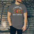 I Have No Shelf Control Book Lover Reading Humor Quote Unisex Jersey T-Shirt
