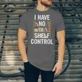 I Have No Shelf Control Read Book Reading Librarian Unisex Jersey T-Shirt