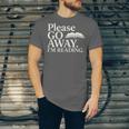 Please Go Away Im Reading Book Lover Quote Unisex Jersey T-Shirt Please Go Away Im Reading Book Lover Quote Unisex Jersey T-Shirt