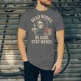 Read Books Be Kind Stay Weird Skeleton Grim Reaper Reading Unisex Jersey T-Shirt Read Books Be Kind Stay Weird Skeleton Grim Reaper Reading Unisex Jersey T-Shirt