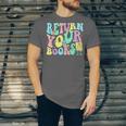 Return Your Books End School Year School Librarian Teacher For Men Women Girls Kids Unisex Jersey T-Shirt