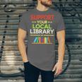 Support Your Local Library Librarian Reader Book Lover Unisex Jersey T-Shirt