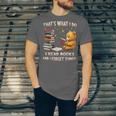 That's What I Do I Read Books And Forget Things Love Books Unisex Jersey T-Shirt That's What I Do I Read Books And Forget Things Love Books Unisex Jersey T-Shirt