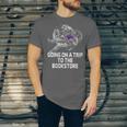 Women's Going On a Trip To The Bookstore Bookworm Humor Unisex Jersey T-Shirt
