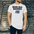 Ban All Books Satire Parody Meme Joke Ironic Sarcastic Weird Unisex Jersey T-Shirt