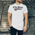 The Book Was Better Book Lover Reading Premium Tri-Blend Unisex Jersey T-Shirt The Book Was Better Book Lover Reading Premium Tri-Blend Unisex Jersey T-Shirt