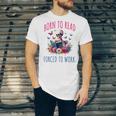 Born To Read Forced To Work Reading Skeleton Bookish Book Unisex Jersey T-Shirt