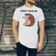 Don't Hug Me Porcupine Or Hedgehog Introvert Unisex Jersey T-Shirt