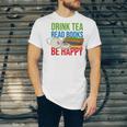 Drink Tea Read Books Be Happy Bookworm Coffee And Tea Lover Unisex Jersey T-Shirt Drink Tea Read Books Be Happy Bookworm Coffee And Tea Lover Unisex Jersey T-Shirt
