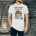 I Just Want To Read Books And Pet Cats Cat Lover Unisex Jersey T-Shirt