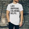 Life Happens Coloring Helps Life Happens Coloring Book Lover Unisex Jersey T-Shirt
