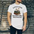 Love God Drink Coffee Read Books Lovers Jesus And Coffee Unisex Jersey T-Shirt Love God Drink Coffee Read Books Lovers Jesus And Coffee Unisex Jersey T-Shirt