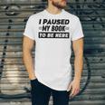 I Paused My Book To Be Here Unisex Jersey T-Shirt I Paused My Book To Be Here Unisex Jersey T-Shirt