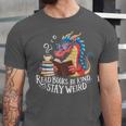 Adorable Book Lover Dragon Read Books Be Kind Stay Weird Unisex Jersey T-Shirt Adorable Book Lover Dragon Read Books Be Kind Stay Weird Unisex Jersey T-Shirt