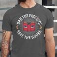 Ban The Fascists Save The Books Banned Books Free Speech Unisex Jersey T-Shirt Ban The Fascists Save The Books Banned Books Free Speech Unisex Jersey T-Shirt