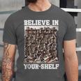 Believe In Your-Shelf Bookworm Book Shelf Reader Unisex Jersey T-Shirt Believe In Your-Shelf Bookworm Book Shelf Reader Unisex Jersey T-Shirt