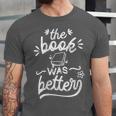 The Book Was Better Reader Teacher Librarian Reading Lovers Unisex Jersey T-Shirt The Book Was Better Reader Teacher Librarian Reading Lovers Unisex Jersey T-Shirt