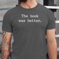 The Book Was Better Sarcastic Reader Statement Minimalist Unisex Jersey T-Shirt The Book Was Better Sarcastic Reader Statement Minimalist Unisex Jersey T-Shirt