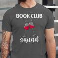 Book Club Squad Reading Bookworm Wine Lover Humor Unisex Jersey T-Shirt Book Club Squad Reading Bookworm Wine Lover Humor Unisex Jersey T-Shirt
