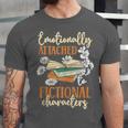 Book Lover Emotionally Attached To Fictional Characters Unisex Jersey T-Shirt