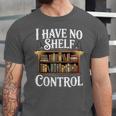 Book Shirt I Have No Shelf Control Books Unisex Jersey T-Shirt Book Shirt I Have No Shelf Control Books Unisex Jersey T-Shirt