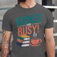 Booked And Busy Cool Coffee Reading Relaxing Books Unisex Jersey T-Shirt Booked And Busy Cool Coffee Reading Relaxing Books Unisex Jersey T-Shirt