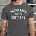 Bookmarks Are For Quitters Book Lover Reading Bookworm Unisex Jersey T-Shirt Bookmarks Are For Quitters Book Lover Reading Bookworm Unisex Jersey T-Shirt