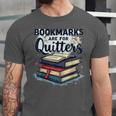 Bookmarks Are For Quitters Reading Quote Book Lover Unisex Jersey T-Shirt