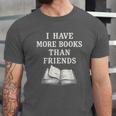I Have More Books Than Friends Sarcastic Reader Introvert Unisex Jersey T-Shirt