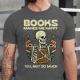 Books Make Me Happy Skeleton Read Reading Librarian Book Unisex Jersey T-Shirt