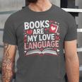 Books Are My Love Language Valentines Book Lover Teacher Unisex Jersey T-Shirt
