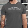 I Like Books More Than People Book Lovers Bookworms Unisex Jersey T-Shirt I Like Books More Than People Book Lovers Bookworms Unisex Jersey T-Shirt