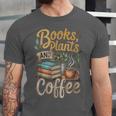 Books Plants And Coffee Growing Plant Gardening Planting Unisex Jersey T-Shirt Books Plants And Coffee Growing Plant Gardening Planting Unisex Jersey T-Shirt