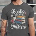 Books Are My Therapy Reading Lover Cozy Environment Unisex Jersey T-Shirt