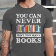 You Can Never Have Too Many Books Reading Lover Outfit Unisex Jersey T-Shirt