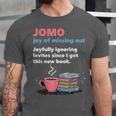 Books Saying JOMO Joy Of Missing Out For Bookworms Unisex Jersey T-Shirt Books Saying JOMO Joy Of Missing Out For Bookworms Unisex Jersey T-Shirt